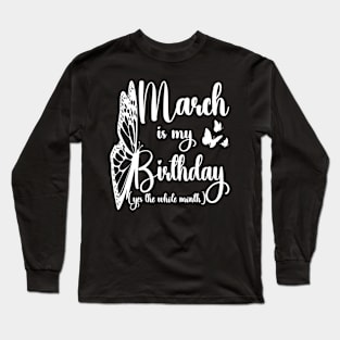 Funny March Is My Birthday Yes The Whole Month Birthday Long Sleeve T-Shirt